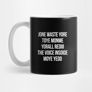 JONE WASTE YORE TOYE MONME YORALL REDIII THE VOICE INSOIDE MOYE YEDD Mug